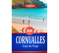 CORNUALLES Guía de Viaje 2025-2026: Explora la costa suroeste de Inglaterra y sus pueblos costeros