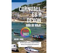 CORNUALLES Y DEVON Guía de viaje 2026-2027: Descubra joyas ocultas y explore la belleza eterna y la rica historia del suroeste de Inglaterra.