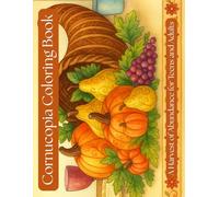 Cornucopia Coloring Book: A Harvest of Abundance for Teens & Adults: 30 Full-Page Autumn and Thanksgiving Cornucopia Designs for Relaxation and Creativity