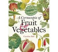 Cornucopia of Fruit Vegetables A by Caroline Ball Caroline Ball (Auteur)