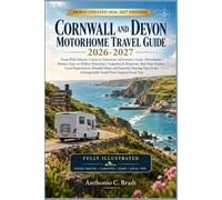 CORNWALL AND DEVON MOTORHOME TRAVEL GUIDE 2026-2027: Scenic Motorhome Routes, Easy-to-Follow Itineraries, Campsites & Stopovers, Best-Kept Secrets, ... for an Unforgettable South West England Road