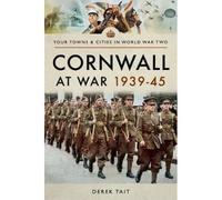 Cornwall At War 1939 45