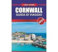 CORNWALL Guida di viaggio 2025: Esplora le coste frastagliate, le storiche miniere di stagno e i pittoreschi villaggi di pescatori nella penisola sud-occidentale dell'Inghilterra
