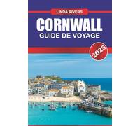 CORNWALL Guide de voyage 2025: Explorez les côtes accidentées, les mines d'étain historiques et les pittoresques villages de pêcheurs de la péninsule du sud-ouest de l'Angleterre