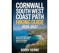 Cornwall South West Coast Path Hiking Guide 2026-2027: Scenic Coastal Walks, Practical Itineraries, Travel Tips, Wild Camping Advice & Local Highlights in Southwest England