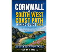 Cornwall & South West Coast Path Hiking Guide 2026: Discover England’s Most Breathtaking Coastal Trails with Detailed Maps, Walking Stages, Accommodation Tips, and Local Experiences