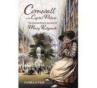 Cornwall to the Crystal Palace: The Extraordinary Journey of Mary Kelynack