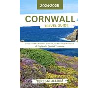 Cornwall Travel Guide 2024-2025: Discover the Charm, Culture, and Scenic Wonders of England's Coastal Treasure