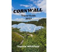 CORNWALL Travel Guide 2027: Complete Insider's Guide to Hidden Beaches, Charming Fishing Villages, Scenic Coastal Walks, Local Cuisine, Road Trips and Smart Travel Tips for First-Time Visitors