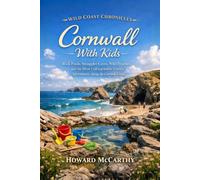 Cornwall With Kids: Rock Pools, Smuggler Caves, Wild Beaches, and the Most Unforgettable Family Adventures Along the Cornish Coast