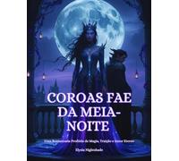 Coroas Fae da Meia-Noite: Uma Romantasia Proibida de Magia, Traição e Amor Eterno