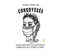 Corodyssée Voyages quotidiens d'un anesthésiste-réanimateur qui a attendu la vague... - Yohann Rebollar - Le Lys Bleu - broché - Témoignage