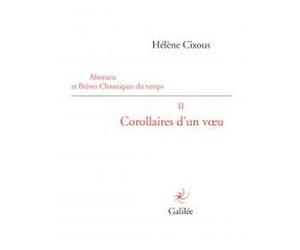 Corollaires d'un voeu Abstracts et brèves chroniques du temps - Hélène Cixous - Galilee - broché - Roman