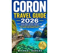 Coron Travel Guide 2026: Things to Do, Smart Itinerary, Where to Stay, Hidden Gems and Local Tips for Crystal-Clear Lagoons, Island-Hopping and Crowd-Free Summer Travel