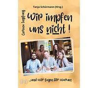 Corona Impfung - Wir impfen uns nicht! ...und wir sagen Dir warum