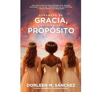 Coronada de Gracia, Vestida de Propósito: Una guía bíblica para jóvenes que desean descubrir su valor, fortalecer su autoestima y transformar las emociones
