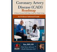 Coronary Artery Disease (CAD) Roadmap: A Nurse-Created Self-Help Guide for Daily Living
