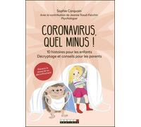 Coronavirus, Quel Minus ! - 10 Histoires Pour Les Enfants - Décryptage Et Conseils Pour Les Parents