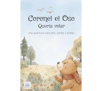 Coronel el Oso queria volar: Una aventura para leer, cantar, y jugar