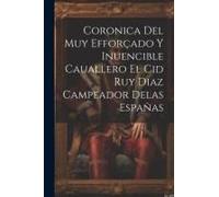 Coronica Del Muy Efforçado Y Inuencible Cauallero El Cid Ruy Diaz Campeador Delas Españas