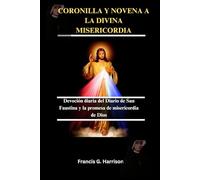 CORONILLA Y NOVENA A LA DIVINA MISERICORDIA: Devoción diaria del Diario de San Faustina y la promesa de misericordia de Dios