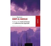 Corpi al macello. Il silenzio dei morti sul lavoro e la sofferenza dei superstiti