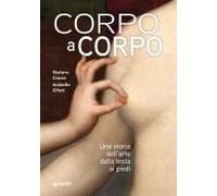 Corpo A Corpo. Una Storia Dell'arte Dalla Testa Ai Piedi