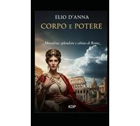 CORPO E POTERE: Splendore e abisso di Roma