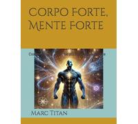 Corpo Forte, Mente Forte: Costruisci una versione più forte e sicura di te