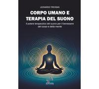 Corpo umano e terapia del suono: Il potere terapeutico del suono per il benessere del corpo e della mente