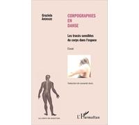 Corpographies en danse Les traces sensibles du corps dans l'espace - Essai - Graziela Andrade - L'harmattan - broché - Essai