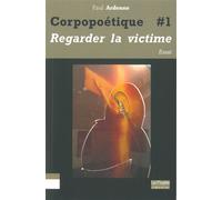 Corpopoétique 1 Regarder la Victime - Paul Ardenne - Le Bord De L'eau Eds - broché - Essai