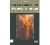 Corpopoétique - Tome 1, Aimer Regarder La Victime Comme Soi-Même, Ouvrir/Couvrir