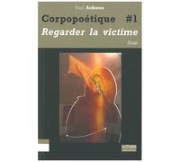 Corpopoétique - Tome 1, Aimer Regarder La Victime Comme Soi-Même, Ouvrir/Couvrir