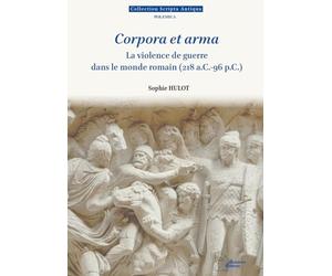Corpora et arma. La violence de guerre dans le monde romain (218 a.C.-96 p.C.)