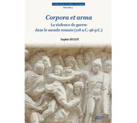Corpora et arma. La violence de guerre dans le monde romain (218 a.C.-96 p.C.) - Sophie Hulot - Ausonius Eds - broché - Essai