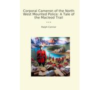 Corporal Cameron of the North West Mounted Police: A Tale of the Macleod Trail