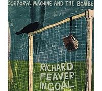 Corporal Machine And The Bombers - Richard Feaver In Goal [VINYL]