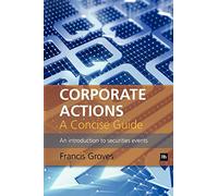Corporate Actions - A Concise Guide: An introduction to securities events
