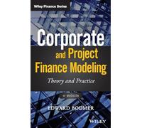 Corporate and Project Finance Modeling: Theory and Practice