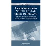 Corporate and WhiteCollar Crime in Ireland by Joe McGrath Joe Mcgrath (Auteur)