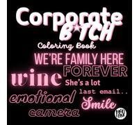 Corporate B*tch: Coloring Book for Women, Funny Office Humor with Cute Animal Illustrations and Relatable Workplace Quotes