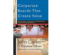 Corporate Boards That Create Value: Governing Company Performance from the Boardroom