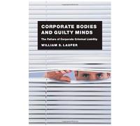 Corporate Bodies And Guilty Minds: The Failure Of Corporate Criminal Liability