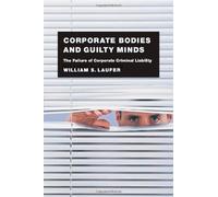 Corporate Bodies And Guilty Minds: The Failure Of Corporate Criminal Liability