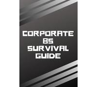 Corporate BS Survival Guide: A Sarcastic Workplace Journal with Prompts, Quotes, Jargon, Clown Awards, Quit-Counter & Rage Scribble Pages