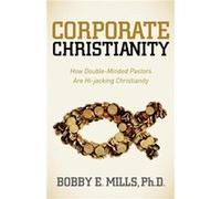 Corporate Christianity by Bobby E. Mills Bobby E. Mills (Auteur)