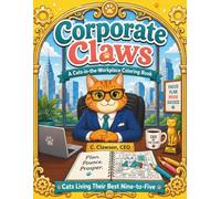 Corporate Claws - A Cats-in-the-Workplace Coloring Book: Cats Living Their Best Nine-to-Five