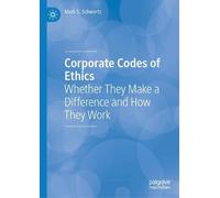Corporate Codes of Ethics: Whether They Make a Difference and How They Work