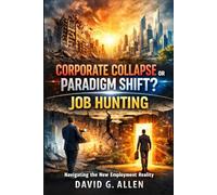 Corporate Collapse or Paradigm Shift? Job Hunting: Navigating the New Employment Reality